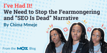 I’ve Had It! We Must Cease the Fearmongering and “search engine marketing Is Lifeless” Narrative