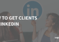 How To Get Purchasers On LinkedIn: Step by Step Course of