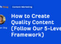 Methods to Create High quality Content material (Observe Our 5-Stage Framework)