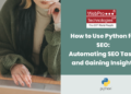 The best way to Use Python for Search engine optimization: Automating Search engine optimization Duties and Gaining Insights