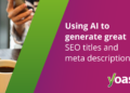 Generate stellar titles & meta descriptions with AI: A information • Yoast