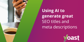Generate stellar titles & meta descriptions with AI: A information • Yoast