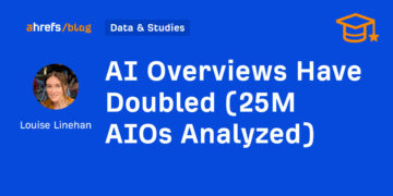 AI Overviews Have Doubled (25M AIOs Analyzed)