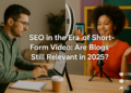Search engine optimisation within the Period of Quick-Kind Video: Are Blogs Nonetheless Related in 2025?