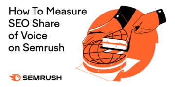 The best way to Measure web optimization Share of Voice Utilizing Semrush