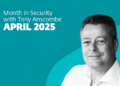 This month in safety with Tony Anscombe – April 2025 version