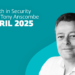 This month in safety with Tony Anscombe – April 2025 version