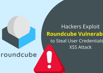 Hackers Exploit Roundcube Vulnerability to Steal Consumer Credentials by way of XSS Assault