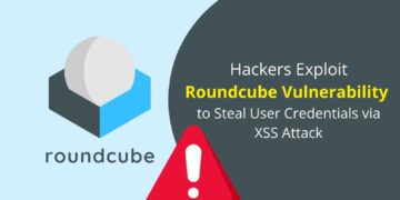 Hackers Exploit Roundcube Vulnerability to Steal Consumer Credentials by way of XSS Assault