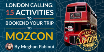 15 Actions to Bookend Your Journey to MozCon London