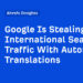 Google Is Stealing Your Worldwide Search Visitors With Automated Translations
