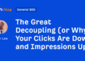 The Nice Decoupling (or Why Your Clicks Are Down and Impressions Up)