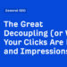 The Nice Decoupling (or Why Your Clicks Are Down and Impressions Up)