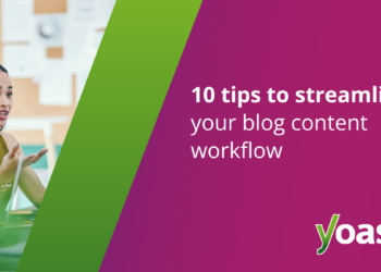 10 tricks to streamline your weblog content material workflow • Yoast