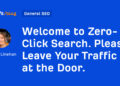 Welcome to Zero-Click on Search. Please Depart Your Visitors on the Door.