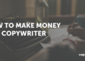 How To Make Cash As A Copywriter (Even in 2025)