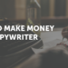 How To Make Cash As A Copywriter (Even in 2025)