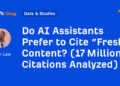 Do AI Assistants Want to Cite “Contemporary” Content material? (17 Million Citations Analyzed)