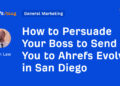 Easy methods to Persuade Your Boss to Ship You to Ahrefs Evolve in San Diego