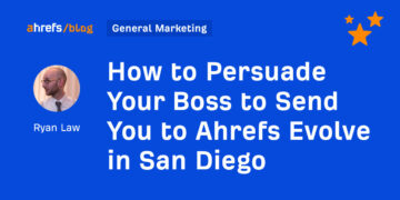 Easy methods to Persuade Your Boss to Ship You to Ahrefs Evolve in San Diego