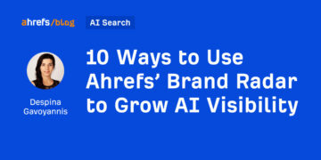 10 Methods to Use Ahrefs’ Model Radar to Develop AI Visibility