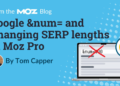 Google &num= and Altering SERP lengths in Moz Professional