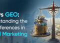 website positioning vs GEO: Understanding the Key Variations in Digital Advertising and marketing