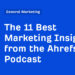 The 11 Greatest Advertising Insights from the Ahrefs Podcast