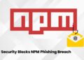 New Electronic mail Safety Approach Prevents Phishing Assaults Behind NPM Breach