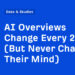 AI Overviews Change Each 2 Days (However By no means Change Their Thoughts)