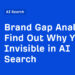 Discover Out Why You are Invisible in AI Search