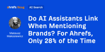 Do AI Assistants Hyperlink When Mentioning Manufacturers? For Ahrefs, Solely 28% of the Time
