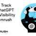 How you can Monitor Your ChatGPT Model Visibility with Semrush