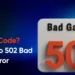What Is 502 Standing Code? Full Information to 502 Unhealthy Gateway Error