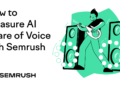The right way to Measure AI Share of Voice Utilizing Semrush