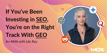 If You’ve Been Investing in website positioning, You’re on the Proper Observe With GEO: An AMA With Lily Ray