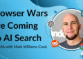 Browser Wars Are Coming To AI Search: An AMA With Mark-Williams Prepare dinner