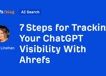 7 Steps for Monitoring Your ChatGPT Visibility With Ahrefs