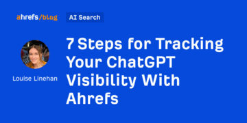 7 Steps for Monitoring Your ChatGPT Visibility With Ahrefs