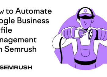 Tips on how to Automate Google Enterprise Profile Administration with Semrush