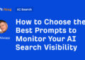 Find out how to Select the Greatest Prompts to Monitor Your AI Search Visibility