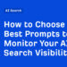 Find out how to Select the Greatest Prompts to Monitor Your AI Search Visibility