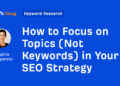 Find out how to Deal with Matters (Not Key phrases) in Your search engine optimization Technique