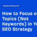Find out how to Deal with Matters (Not Key phrases) in Your search engine optimization Technique