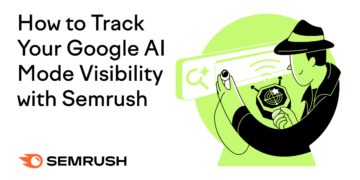 The right way to Monitor Your Google AI Mode Visibility with Semrush