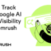 The right way to Monitor Your Google AI Mode Visibility with Semrush