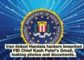 Iran-Linked Handala Hackers Breach FBI Chief Kash Patelβs Gmail