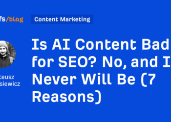 Is AI Content material Unhealthy for search engine optimisation? No, and It By no means Will Be (7 Causes)