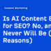 Is AI Content material Unhealthy for search engine optimisation? No, and It By no means Will Be (7 Causes)