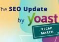 The March 2026 search engine marketing Replace by Yoast recap • Yoast